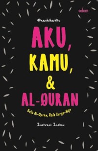 Aku, kamu, dan alquran : bela alquran, raih surga-nya