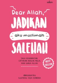 Dear Allah jadikan aku muslimah salehah : jaga kehormatan, ciptakan akhlak mulia, raih surga Allah