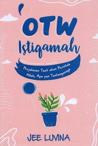 Otw istiqomah : perjalanan taat akan perintah Allah, apa pun tantangannya