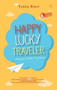 Happy lucky traveler : kehidupan adalah perjalanan