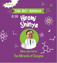 Seni diet bahagia ala hiromi shinya : mitos dan fakta the miracle of enzyme