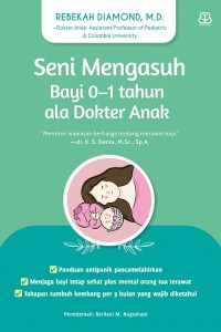 Seni mengasuh bayi 0-1 tahun ala dokter anak = parent like a pediatrician : all the fact, none of the fear