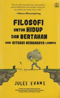Filosofi untuk hidup dan bertahan dari situasi berbahaya lainnya = phylosophy for life and other dangerous situation