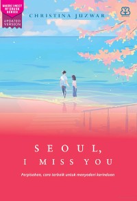 Seoul, i miss you : perpisahan, cara terbaik untuk menyadari kerinduan