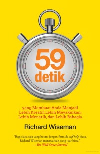 59 Detik yang membuat anda menjadi lebih kreatif, lebih meyakinkan, lebih menarik, dan lebih bahagia = 59 seconds think a little, change a lot